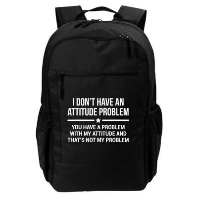 I Don't Have An Attitude Problem Funny Sarcasm Daily Commute Backpack