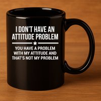 I Don't Have An Attitude Problem Funny Sarcasm 11oz C Handle Ceramic Mug