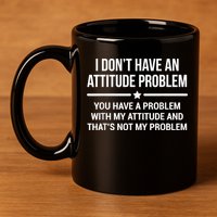 I Don't Have An Attitude Problem Funny Sarcasm 11oz C Handle Ceramic Mug