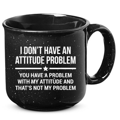 I Don't Have An Attitude Problem Funny Sarcasm 15oz Campfire Ceramic Mug