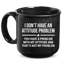 I Don't Have An Attitude Problem Funny Sarcasm 15oz Campfire Ceramic Mug