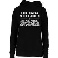 I Don't Have An Attitude Problem Funny Sarcasm Womens Funnel Neck Pullover Hood