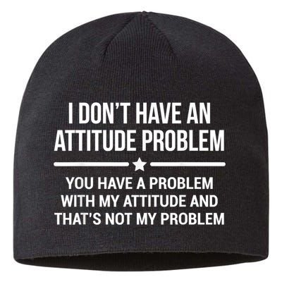 I Don't Have An Attitude Problem Funny Sarcasm Sustainable Beanie