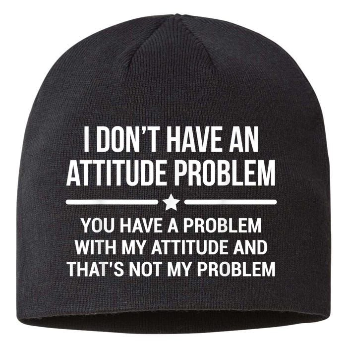 I Don't Have An Attitude Problem Funny Sarcasm Sustainable Beanie