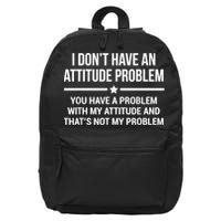 I Don't Have An Attitude Problem Funny Sarcasm 16 in Basic Backpack