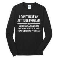 I Don't Have An Attitude Problem Funny Sarcasm Tall Long Sleeve T-Shirt