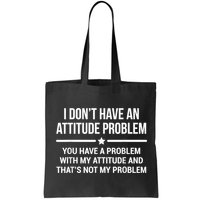 I Don't Have An Attitude Problem Funny Sarcasm Bag