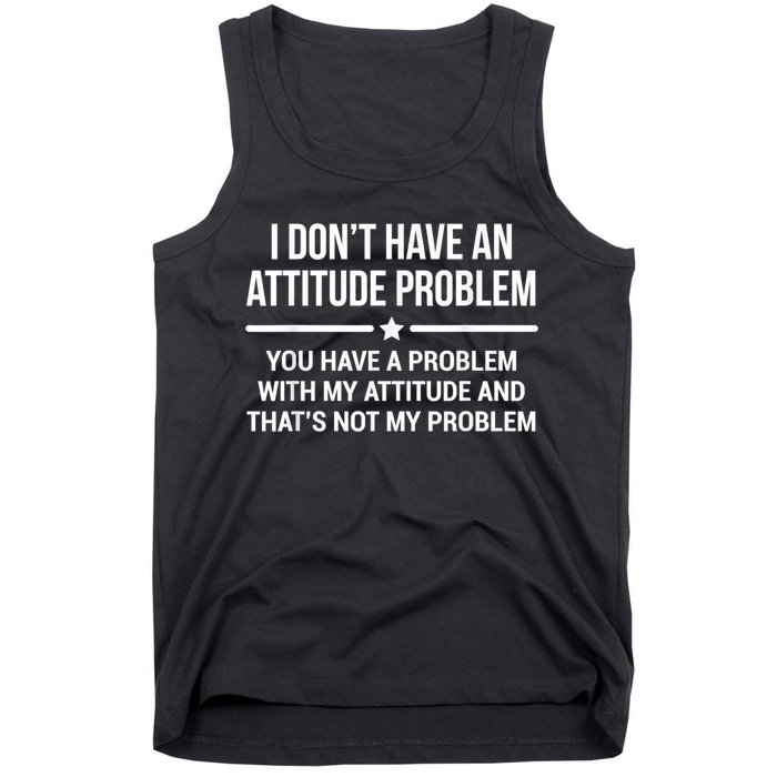 I Don't Have An Attitude Problem Funny Sarcasm Tank Top