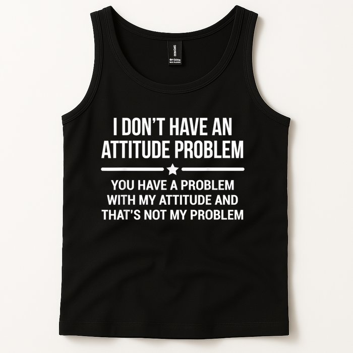 I Don't Have An Attitude Problem Funny Sarcasm Tank Top