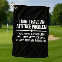 I Don't Have An Attitude Problem Funny Sarcasm Golf Towel