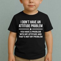 I Don't Have An Attitude Problem Funny Sarcasm Toddler T-Shirt