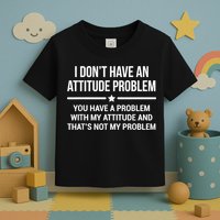 I Don't Have An Attitude Problem Funny Sarcasm Toddler T-Shirt