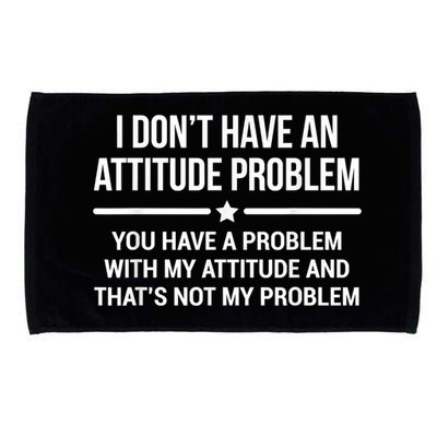 I Don't Have An Attitude Problem Funny Sarcasm Microfiber Hand Towel