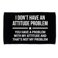 I Don't Have An Attitude Problem Funny Sarcasm Microfiber Hand Towel
