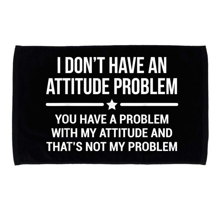 I Don't Have An Attitude Problem Funny Sarcasm Microfiber Hand Towel