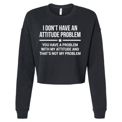 I Don't Have An Attitude Problem Funny Sarcasm Cropped Pullover Crew