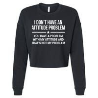 I Don't Have An Attitude Problem Funny Sarcasm Cropped Pullover Crew