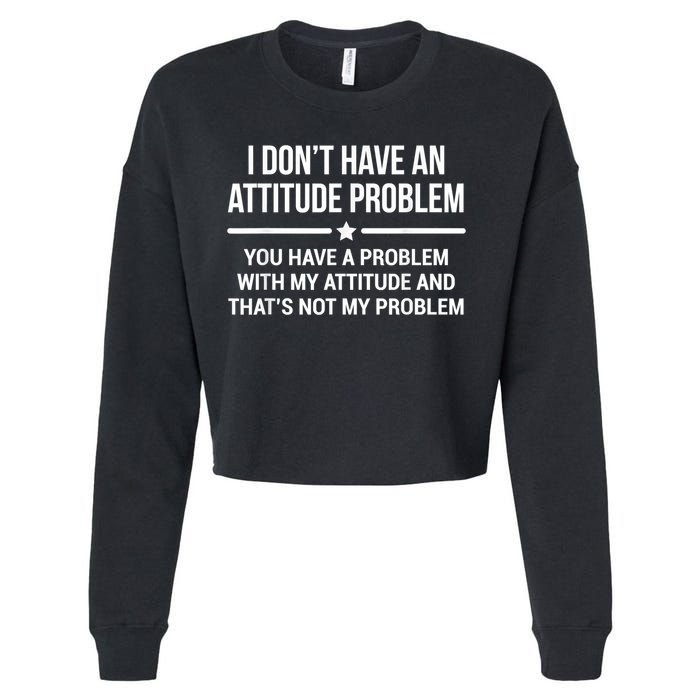 I Don't Have An Attitude Problem Funny Sarcasm Cropped Pullover Crew