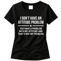 I Don't Have An Attitude Problem Funny Sarcasm Womens T-Shirt