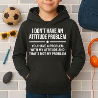 I Don't Have An Attitude Problem Funny Sarcasm Kids Hoodie