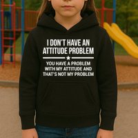 I Don't Have An Attitude Problem Funny Sarcasm Kids Hoodie