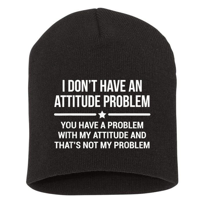 I Don't Have An Attitude Problem Funny Sarcasm Short Acrylic Beanie