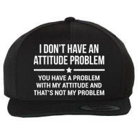 I Don't Have An Attitude Problem Funny Sarcasm Wool Snapback Cap