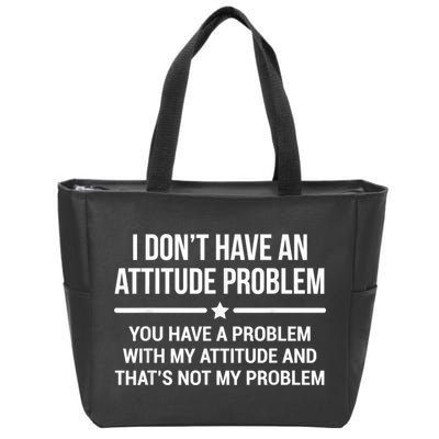 I Don't Have An Attitude Problem Funny Sarcasm Zip Tote Bag