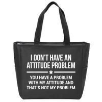 I Don't Have An Attitude Problem Funny Sarcasm Zip Tote Bag
