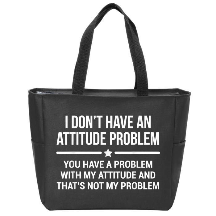 I Don't Have An Attitude Problem Funny Sarcasm Zip Tote Bag