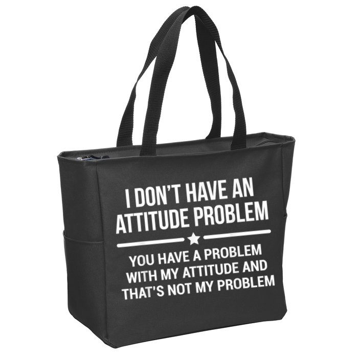 I Don't Have An Attitude Problem Funny Sarcasm Zip Tote Bag