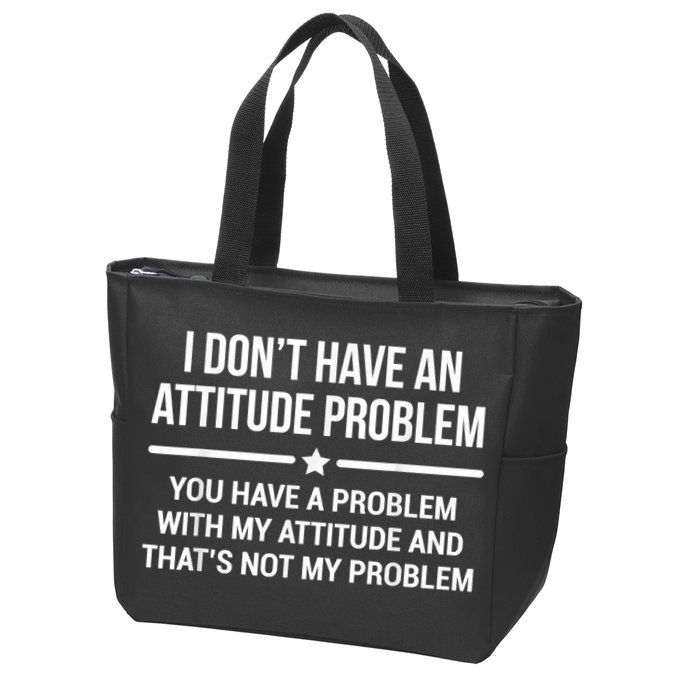 I Don't Have An Attitude Problem Funny Sarcasm Zip Tote Bag