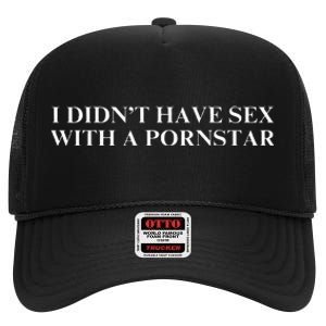 I DidnT Have Sex With A Pornstar High Crown Mesh Back Trucker Hat