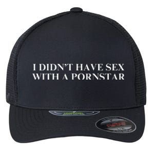 I DidnT Have Sex With A Pornstar Flexfit Unipanel Trucker Cap