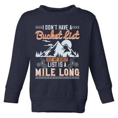 I Don’t Have A Bucket List But My BikeIt List Is A Mile Long Toddler Sweatshirt