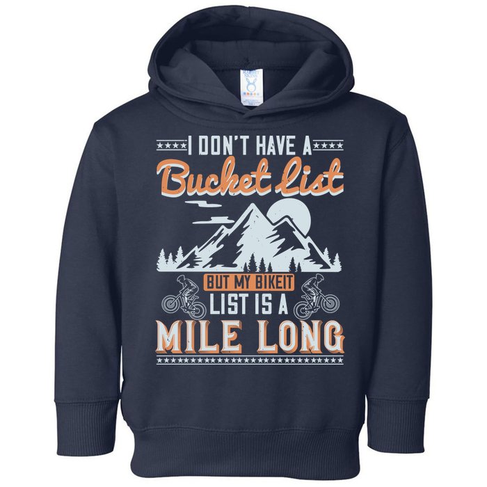 I Don’t Have A Bucket List But My BikeIt List Is A Mile Long Toddler Hoodie