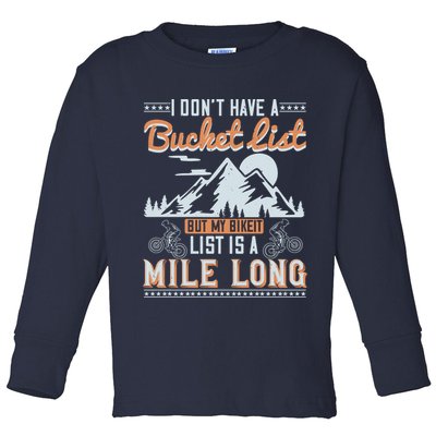 I Don’t Have A Bucket List But My BikeIt List Is A Mile Long Toddler Long Sleeve Shirt