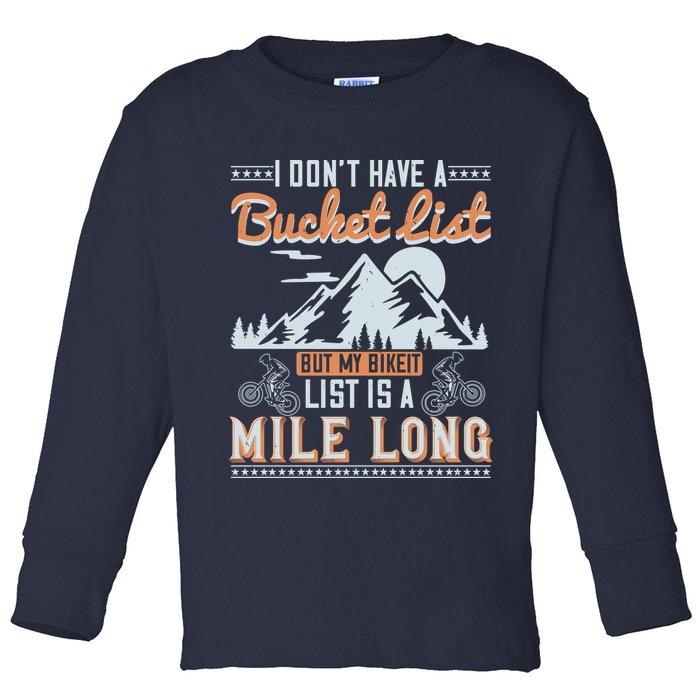 I Don’t Have A Bucket List But My BikeIt List Is A Mile Long Toddler Long Sleeve Shirt