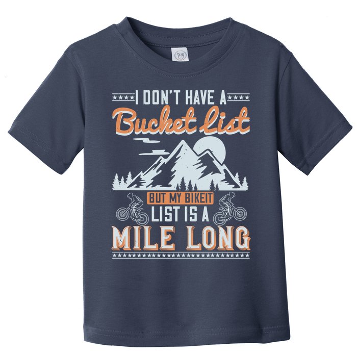I Don’t Have A Bucket List But My BikeIt List Is A Mile Long Toddler T-Shirt