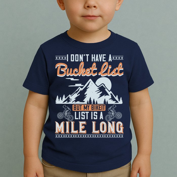 I Don’t Have A Bucket List But My BikeIt List Is A Mile Long Toddler T-Shirt