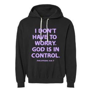 I DonT Have To Worry God Is In Control Garment-Dyed Fleece Hoodie