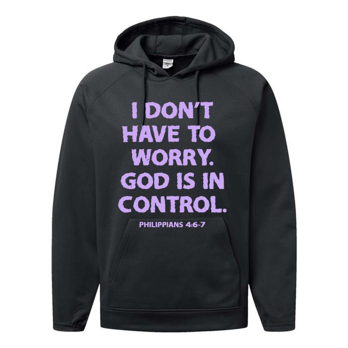 I DonT Have To Worry God Is In Control Performance Fleece Hoodie