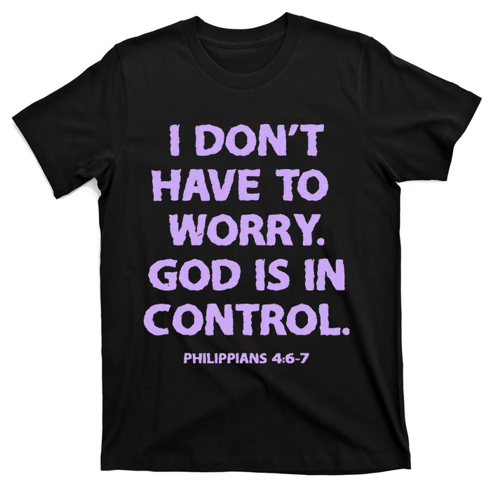 I DonT Have To Worry God Is In Control T-Shirt