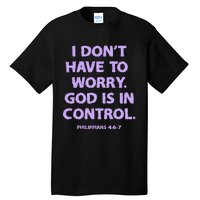 I DonT Have To Worry God Is In Control Tall T-Shirt