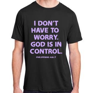 I DonT Have To Worry God Is In Control Adult ChromaSoft Performance T-Shirt