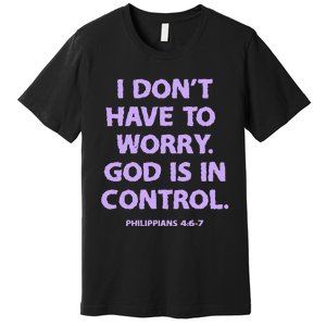 I DonT Have To Worry God Is In Control Premium T-Shirt