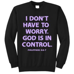 I DonT Have To Worry God Is In Control Tall Sweatshirt