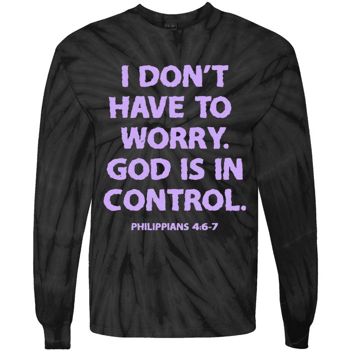 I DonT Have To Worry God Is In Control Tie-Dye Long Sleeve Shirt