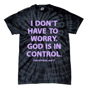 I DonT Have To Worry God Is In Control Tie-Dye T-Shirt