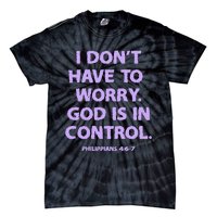 I DonT Have To Worry God Is In Control Tie-Dye T-Shirt